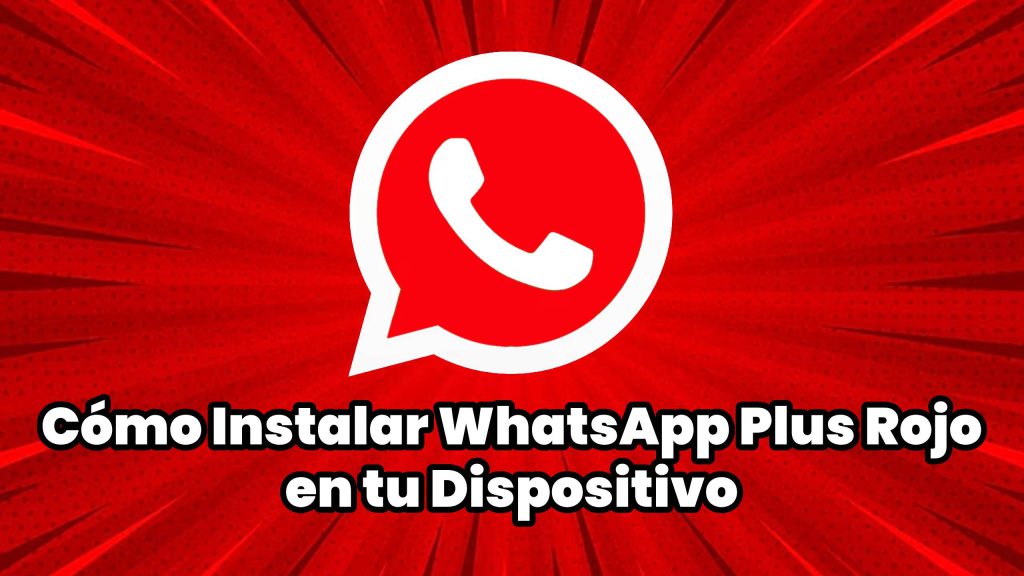 Cómo Instalar WhatsApp Plus Rojo en tu Dispositivo